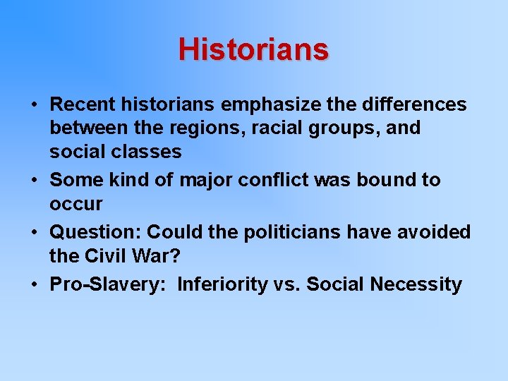 Historians • Recent historians emphasize the differences between the regions, racial groups, and social