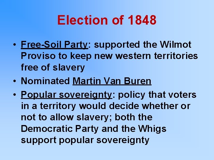 Election of 1848 • Free-Soil Party: supported the Wilmot Proviso to keep new western