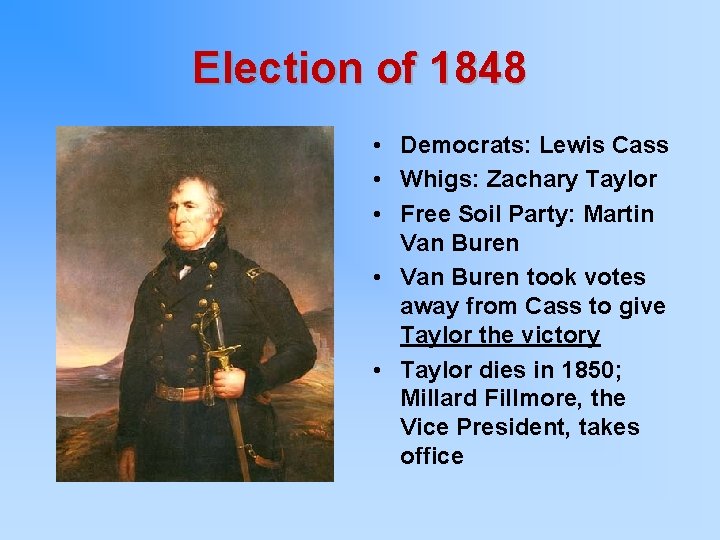 Election of 1848 • Democrats: Lewis Cass • Whigs: Zachary Taylor • Free Soil