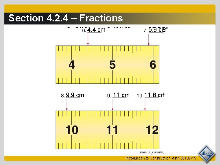 Section 4. 2. 4 – Fractions 8 -13/16"4. 4 cm 9 -13/16" 9. 9