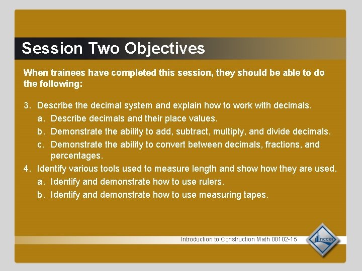 Session Two Objectives When trainees have completed this session, they should be able to