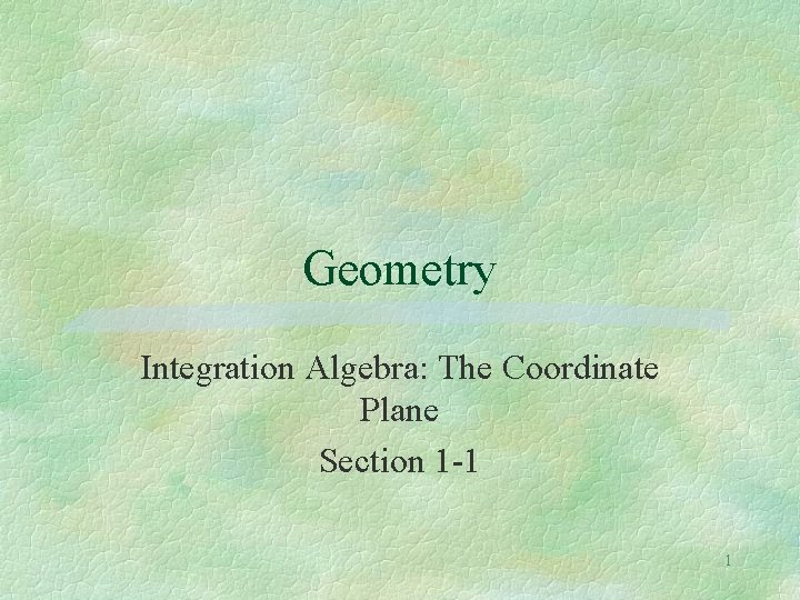 Geometry Integration Algebra: The Coordinate Plane Section 1 -1 1 