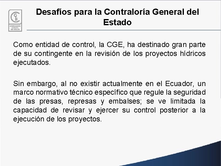 Desafíos para la Contraloría General del Estado Como entidad de control, la CGE, ha