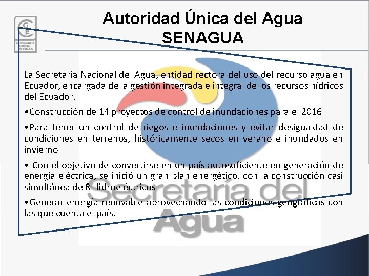 Autoridad Única del Agua SENAGUA La Secretaría Nacional del Agua, entidad rectora del uso