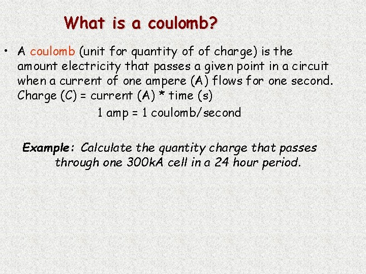 What is a coulomb? • A coulomb (unit for quantity of of charge) is