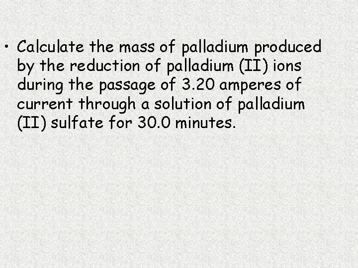  • Calculate the mass of palladium produced by the reduction of palladium (II)