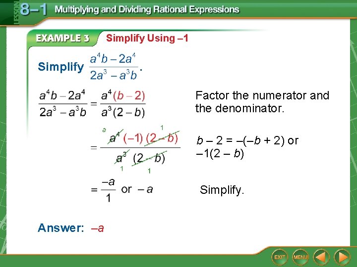 Simplify Using – 1 Simplify . Factor the numerator and the denominator. b – Simplify Using – 1 Simplify . Factor the numerator and the denominator. b –