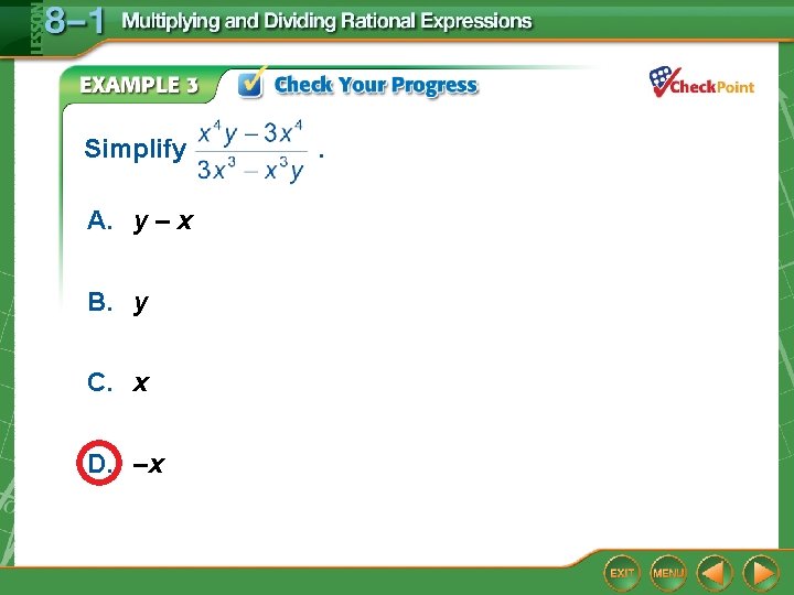 Simplify A. y – x B. y C. x D. –x . Simplify A. y – x B. y C. x D. –x .