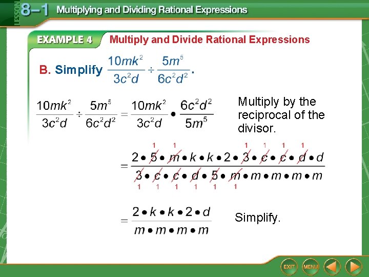 Multiply and Divide Rational Expressions B. Simplify Multiply by the reciprocal of the divisor. Multiply and Divide Rational Expressions B. Simplify Multiply by the reciprocal of the divisor.
