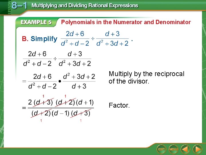 Polynomials in the Numerator and Denominator B. Simplify . Multiply by the reciprocal of Polynomials in the Numerator and Denominator B. Simplify . Multiply by the reciprocal of