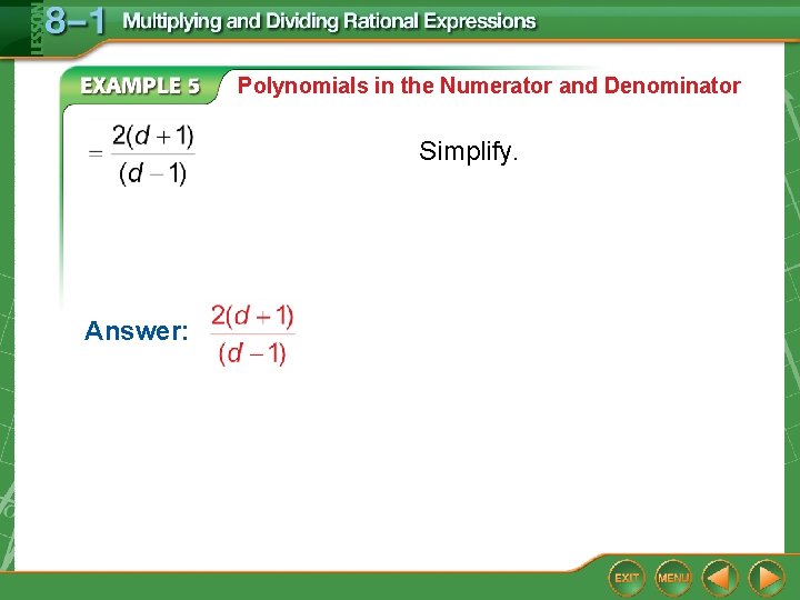 Polynomials in the Numerator and Denominator Simplify. Answer: Polynomials in the Numerator and Denominator Simplify. Answer: