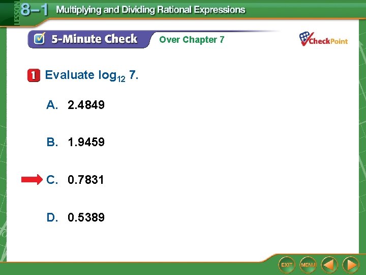 Over Chapter 7 Evaluate log 12 7. A. 2. 4849 B. 1. 9459 C. Over Chapter 7 Evaluate log 12 7. A. 2. 4849 B. 1. 9459 C.