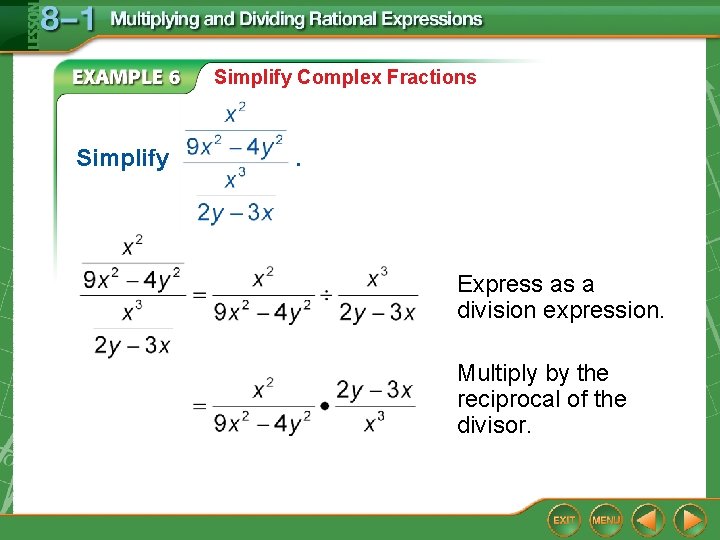 Simplify Complex Fractions Simplify . Express as a division expression. Multiply by the reciprocal Simplify Complex Fractions Simplify . Express as a division expression. Multiply by the reciprocal