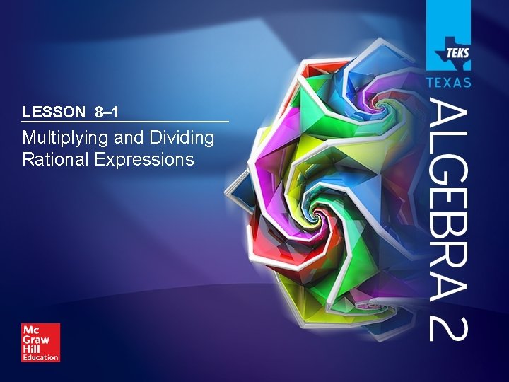 LESSON 8– 1 Multiplying and Dividing Rational Expressions LESSON 8– 1 Multiplying and Dividing Rational Expressions