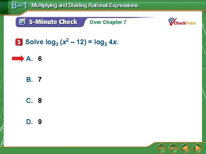 Over Chapter 7 Solve log 3 (x 2 – 12) = log 3 4 Over Chapter 7 Solve log 3 (x 2 – 12) = log 3 4