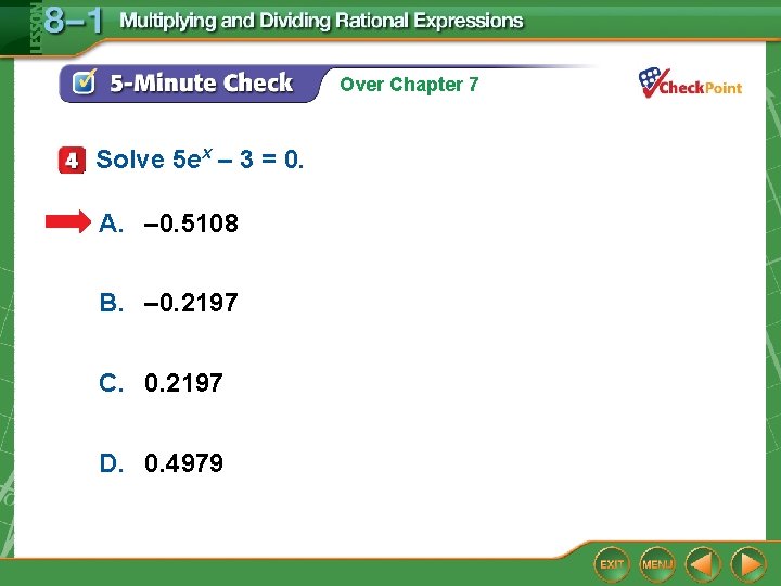Over Chapter 7 Solve 5 ex – 3 = 0. A. – 0. 5108 Over Chapter 7 Solve 5 ex – 3 = 0. A. – 0. 5108