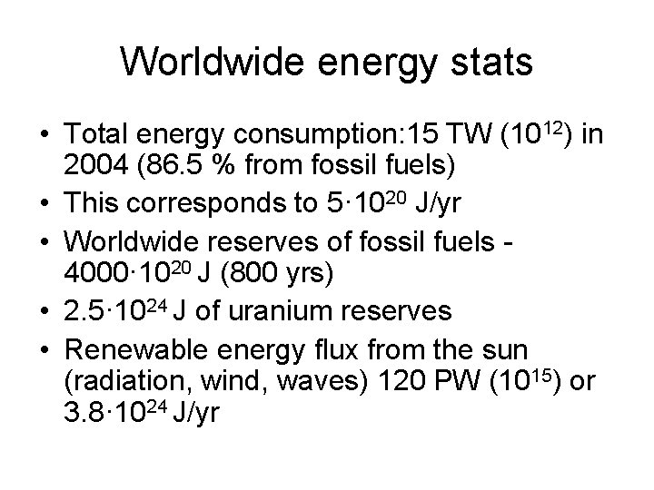 Worldwide energy stats • Total energy consumption: 15 TW (1012) in 2004 (86. 5