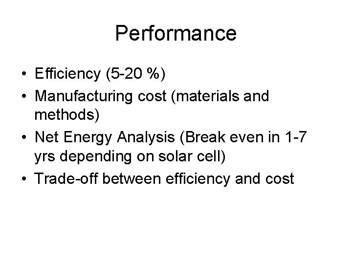 Performance • Efficiency (5 -20 %) • Manufacturing cost (materials and methods) • Net