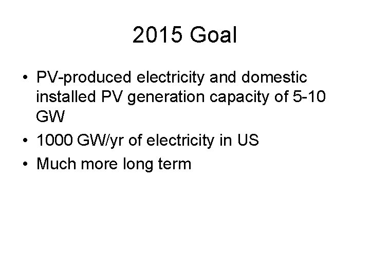 2015 Goal • PV-produced electricity and domestic installed PV generation capacity of 5 -10