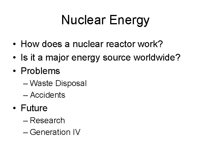 Nuclear Energy • How does a nuclear reactor work? • Is it a major