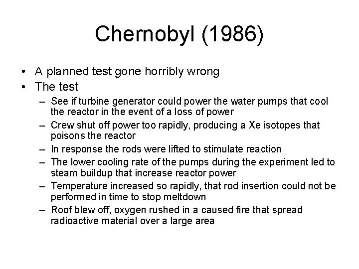 Chernobyl (1986) • A planned test gone horribly wrong • The test – See