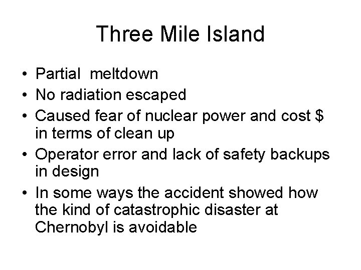 Three Mile Island • Partial meltdown • No radiation escaped • Caused fear of