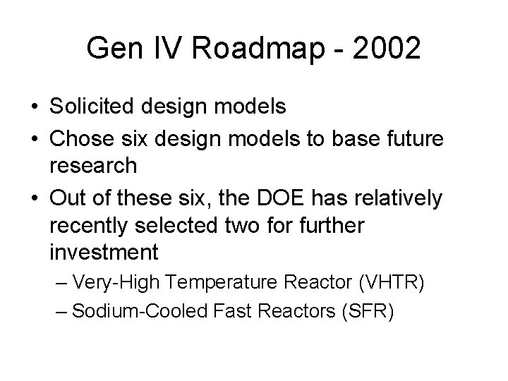 Gen IV Roadmap - 2002 • Solicited design models • Chose six design models