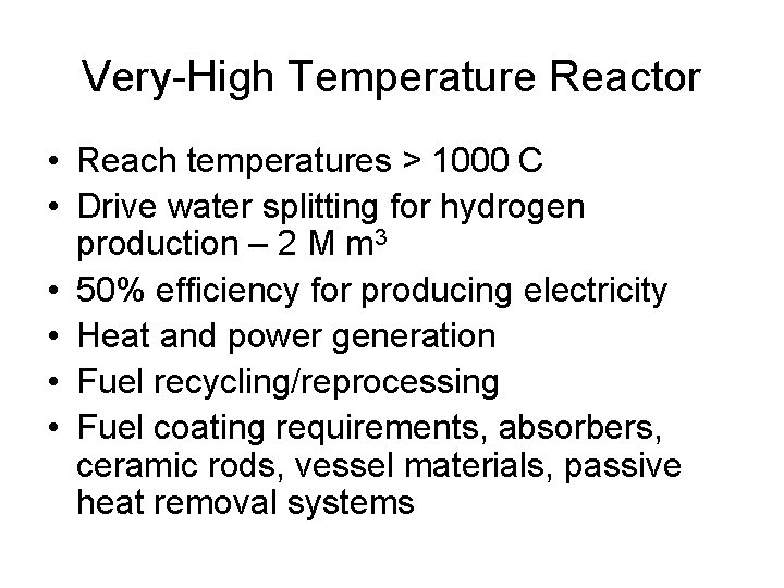 Very-High Temperature Reactor • Reach temperatures > 1000 C • Drive water splitting for