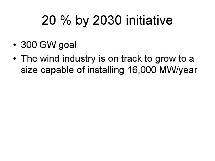 20 % by 2030 initiative • 300 GW goal • The wind industry is