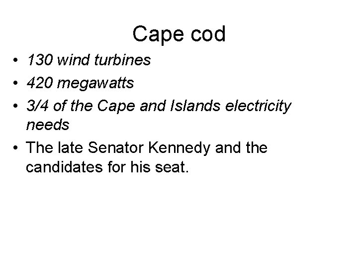 Cape cod • 130 wind turbines • 420 megawatts • 3/4 of the Cape