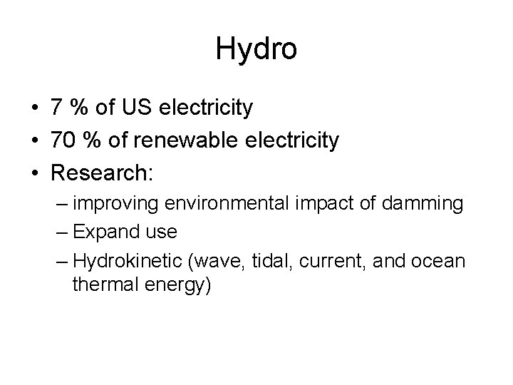 Hydro • 7 % of US electricity • 70 % of renewable electricity •