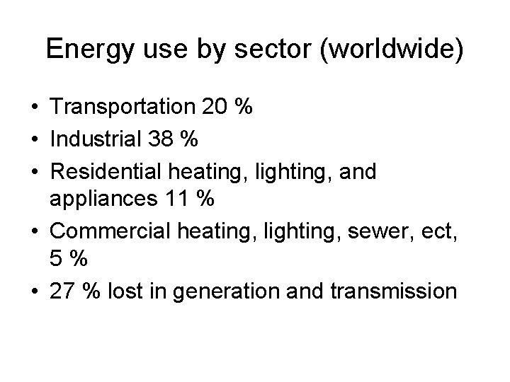 Energy use by sector (worldwide) • Transportation 20 % • Industrial 38 % •
