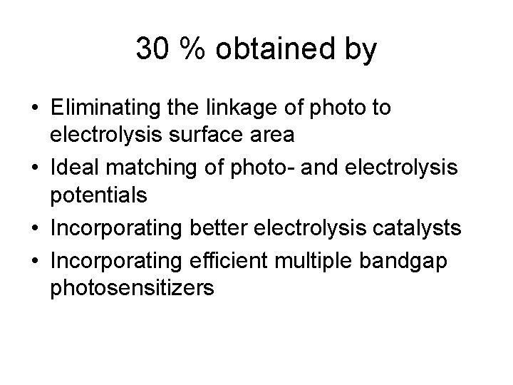 30 % obtained by • Eliminating the linkage of photo to electrolysis surface area