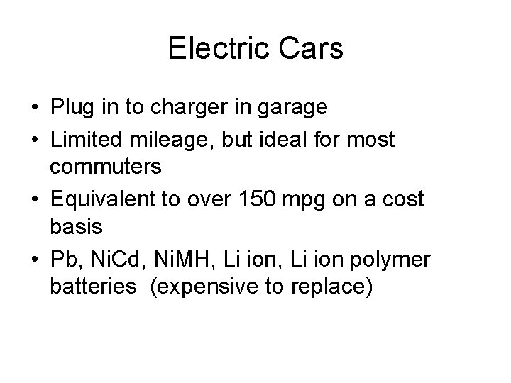 Electric Cars • Plug in to charger in garage • Limited mileage, but ideal