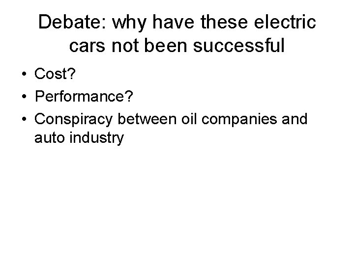 Debate: why have these electric cars not been successful • Cost? • Performance? •