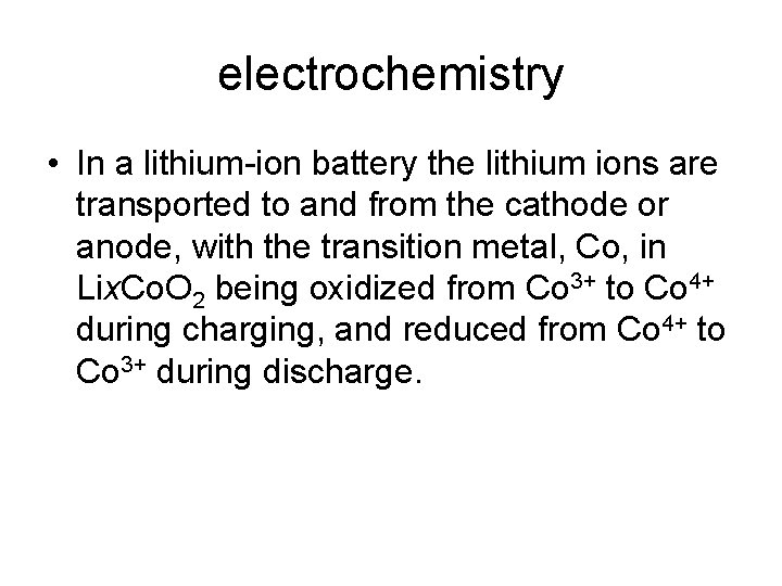 electrochemistry • In a lithium-ion battery the lithium ions are transported to and from