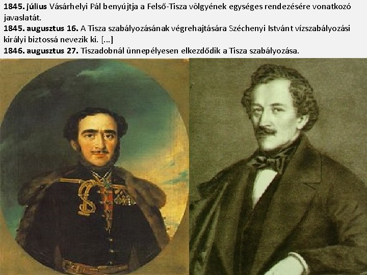 1845. július Vásárhelyi Pál benyújtja a Felső-Tisza völgyének egységes rendezésére vonatkozó javaslatát. 1845. augusztus