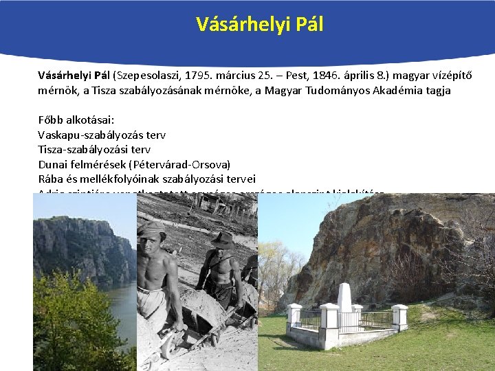 Vásárhelyi Pál (Szepesolaszi, 1795. március 25. – Pest, 1846. április 8. ) magyar vízépítő