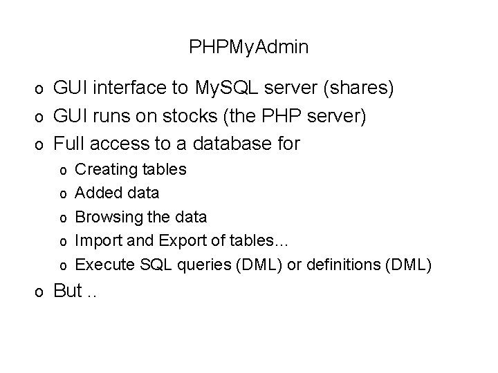 PHPMy. Admin GUI interface to My. SQL server (shares) o GUI runs on stocks