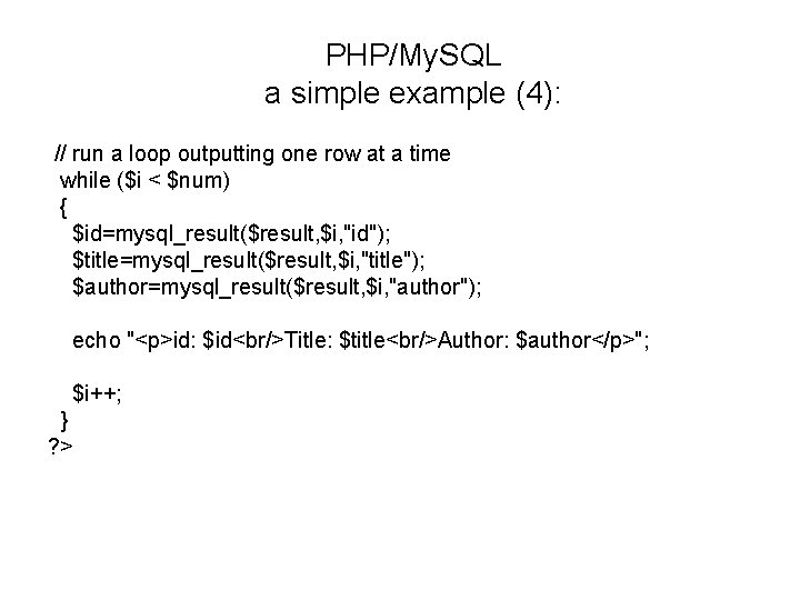 PHP/My. SQL a simple example (4): // run a loop outputting one row at