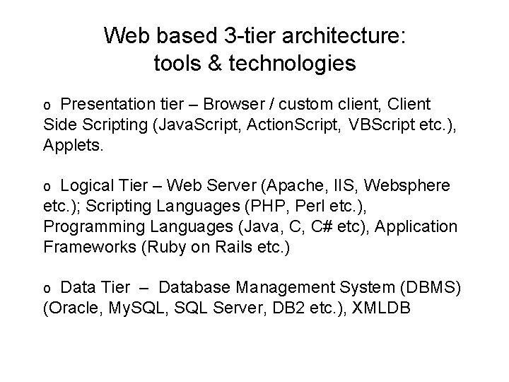 Web based 3 -tier architecture: tools & technologies Presentation tier – Browser / custom