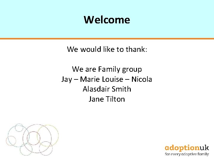 Welcome We would like to thank: We are Family group Jay – Marie Louise