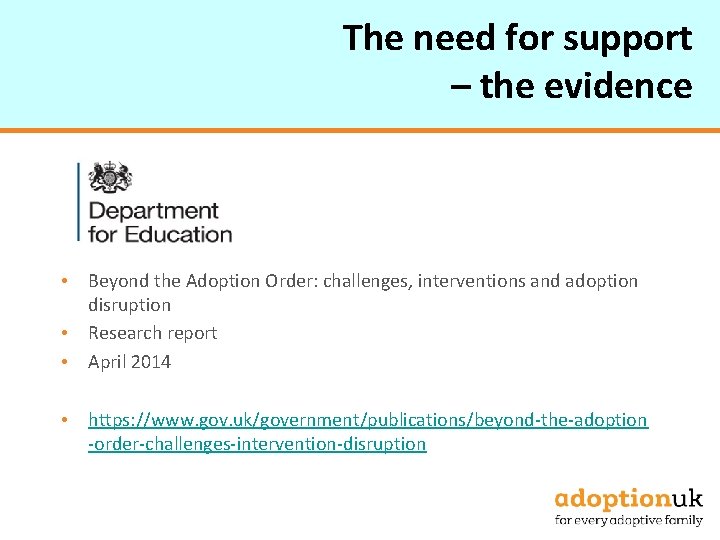 The need for support – the evidence • Beyond the Adoption Order: challenges, interventions