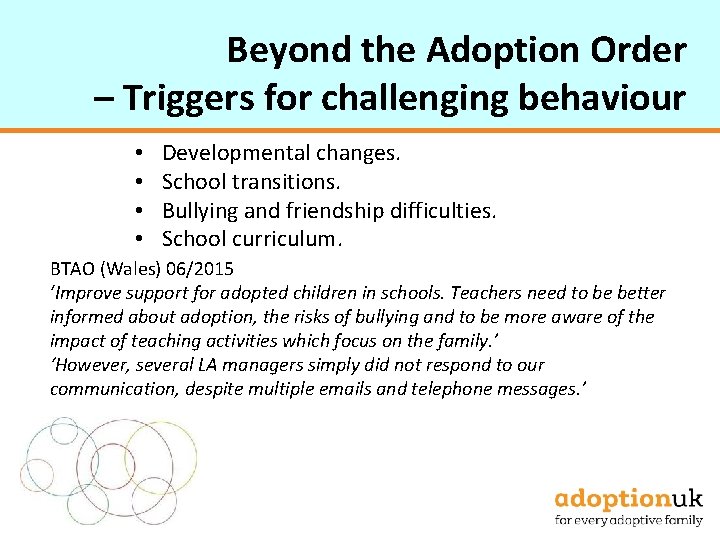 Beyond the Adoption Order – Triggers for challenging behaviour • • Developmental changes. School