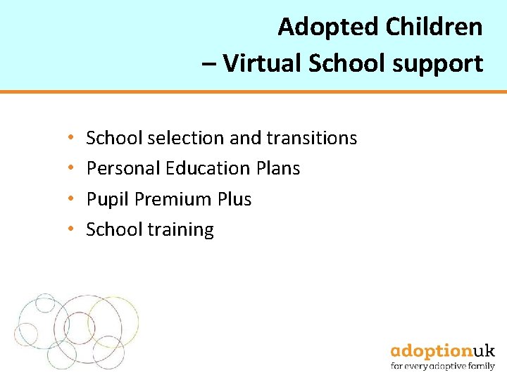 Adopted Children – Virtual School support • • School selection and transitions Personal Education