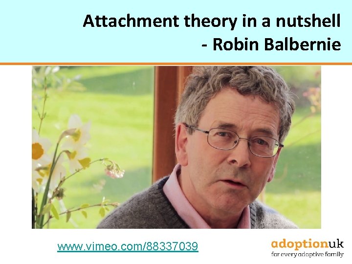 Attachment theory in a nutshell - Robin Balbernie www. vimeo. com/88337039 