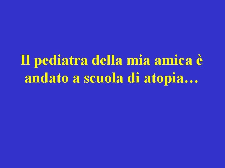 Il pediatra della mia amica è andato a scuola di atopia… 