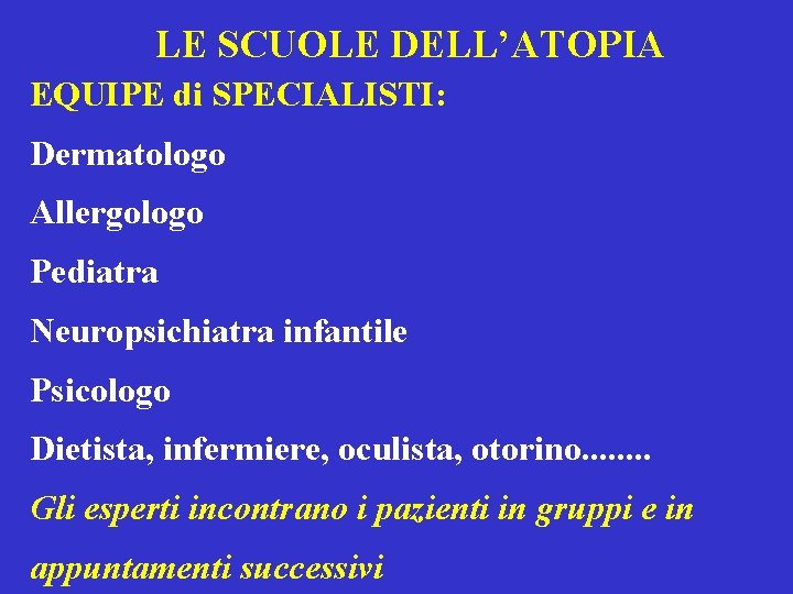 LE SCUOLE DELL’ATOPIA EQUIPE di SPECIALISTI: Dermatologo Allergologo Pediatra Neuropsichiatra infantile Psicologo Dietista, infermiere,