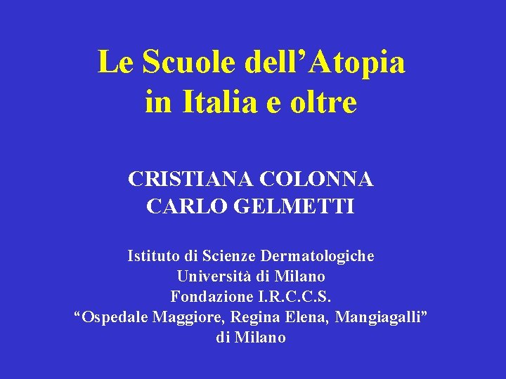 Le Scuole dell’Atopia in Italia e oltre CRISTIANA COLONNA CARLO GELMETTI Istituto di Scienze