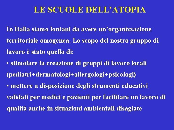 LE SCUOLE DELL’ATOPIA In Italia siamo lontani da avere un’organizzazione territoriale omogenea. Lo scopo